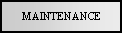 Text Box: MAINTENANCE