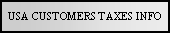 Text Box: USA CUSTOMERS TAXES INFO