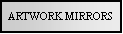 Text Box: ARTWORK MIRRORS